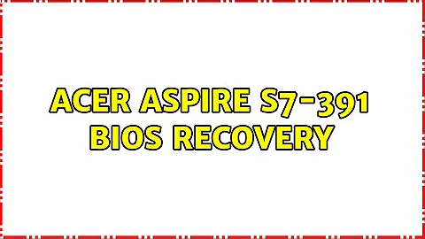 Acer Aspire s7-391 BIOS recovery