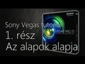 Hogyan vágjunk Sony Vegas-szal - 1. rész: Az alapok alapja