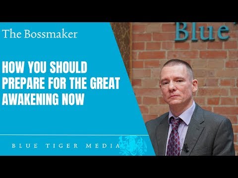 The Bossmaker: How you should prepare for the Great Awakening NOW