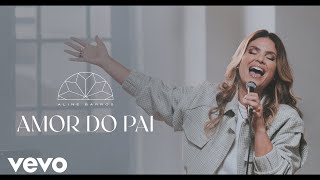 Video thumbnail of "Aline Barros - Amor do Pai (Clipe Oficial)"