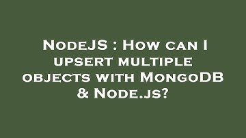 NodeJS : How can I upsert multiple objects with MongoDB & Node.js?