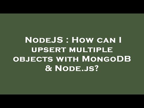 NodeJS : How can I upsert multiple objects with MongoDB & Node.js?