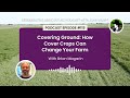 Episode 115 covering ground how cover crops can change your farm with brian magarin