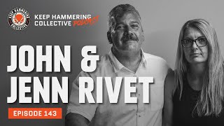 John & Jenn Rivet | Keep Hammering Collective | Episode 143