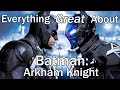 Everything GREAT About Batman: Arkham Knight!