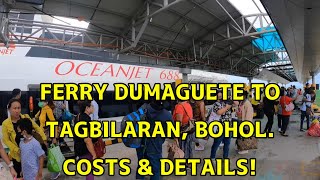 FERRY DUMAGUETE TO TAGBILARAN, BOHOL.  COSTS & DETAILS.