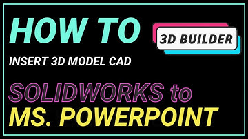 How to insert 3D model CAD from Solidworks to Powerpoint (3D Builder)