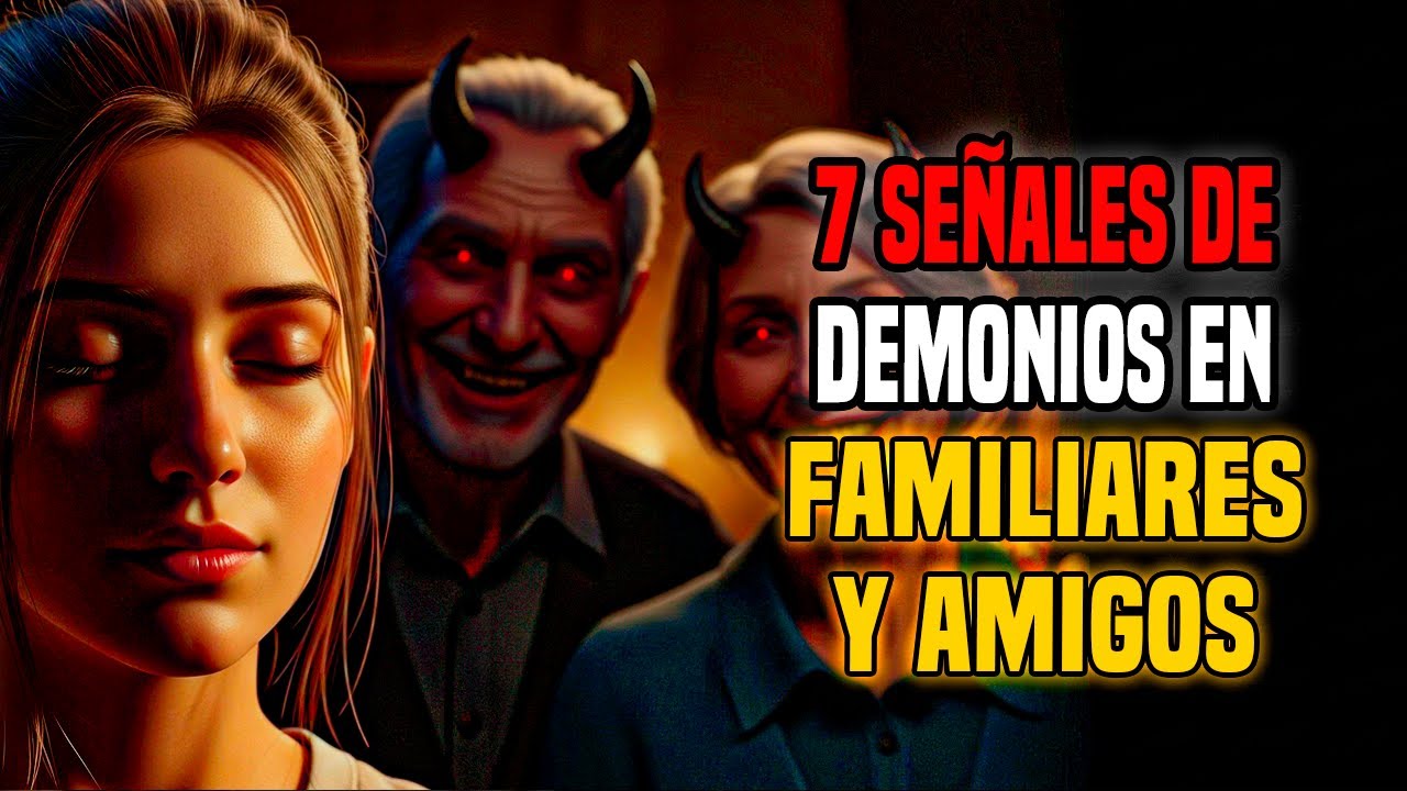 ¡CUIDADO! 7 SEÑALES DE DEMONIOS OCULTOS EN TU FAMILIA Y AMISTADES - YouTube