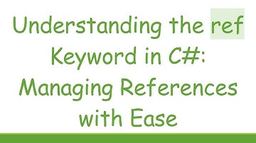 Understanding the ref Keyword in C# : Managing References with Ease
