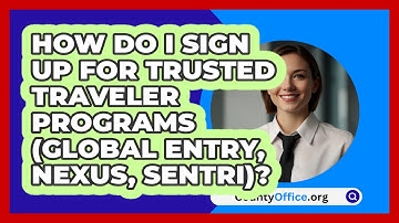 How Do I Sign Up For Trusted Traveler   Programs (Global Entry, NEXUS, SENTRI)? | CountyOffice News