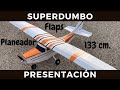 Presentación SuperDumbo | Planeador RC de 1,33m con Flaps Independientes | Aeromodelismo