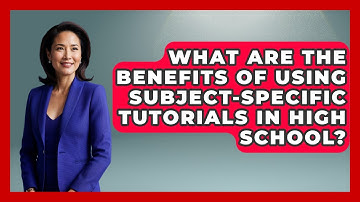 What Are the Benefits of Using Subject-Specific Tutorials in High School?