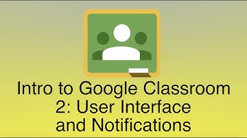 Intro to Google Classroom 2: User Interface & Notifications