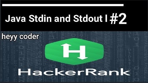 2. Java Stdin and Stdout l || Java || HackerRank