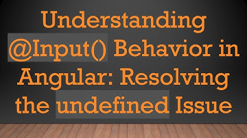 Understanding @Input() Behavior in Angular: Resolving the undefined Issue