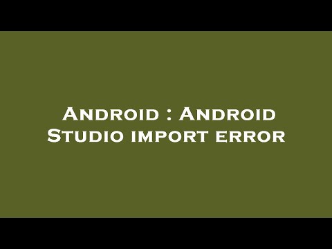 Android : Android Studio import error