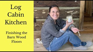 Log Cabin Kitchen | How to Finish Barn Wood Floors With Linseed Oil Wax | From Scrubbing to Buffing