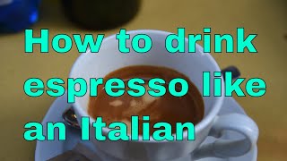 How to Drink Espresso