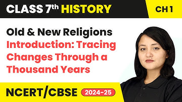 Old and New Religions - Introduction: Tracing Changes Through a Thousand Years | Class 7 History Ch1