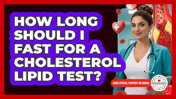 How Long Should I Fast For A Cholesterol Lipid Test? - Cholesterol Support Network