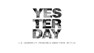L.A. Leakers ft. Problem, Iamsu & P-Lo - Yesterday (CLEAN AUDIO)
