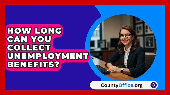 How Long Can You Collect Unemployment Benefits? - CountyOffice.org