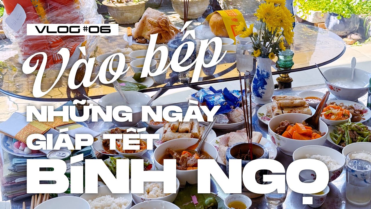 VLOG #06 | Vào bếp những ngày giáp Tết Bính Ngọ