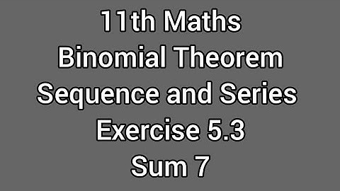 11th Maths | Binomial Theorem Sequence and Series | Exercise 5.3 Sum 7