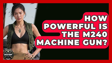 How Powerful Is The M240 Machine Gun? - Battle Ready Force