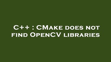 C++ : CMake does not find OpenCV libraries