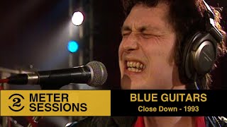 Blue Guitars -  Close Down (Live on 2 Meter Sessions, 1993)