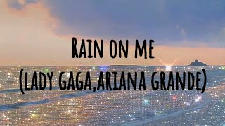 Rain on me (ariana grande,lady gaga)