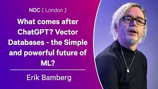What comes after ChatGPT? Vector Databases - the Simple and powerful future of ML? - Erik Bamberg