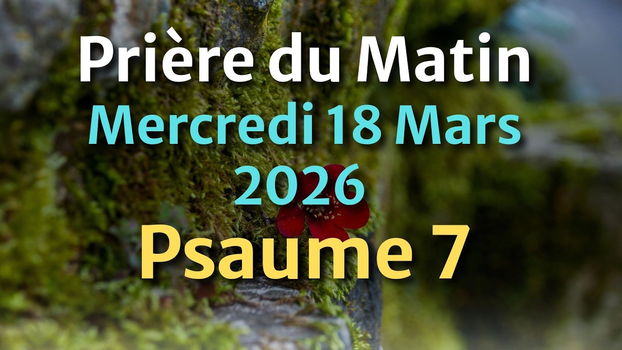 PRIÈRE du MATIN - Samedi 28 Février 2026 - Évangile et Psaume du Jour - Prière de Restauration