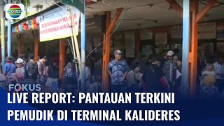 Live Report: Situasi Terkini Pemudik di Terminal Kalideres | Fokus