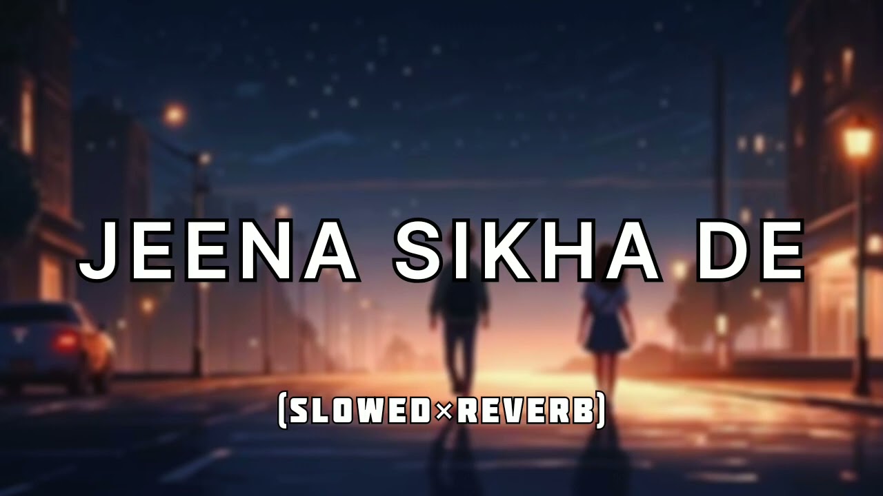 JEENA SIKHA DE (Slowed×Reverb) || Srikanth ||  Arijit Singh || lofi || feel 4 u