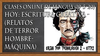 ESCRITURA CREATIVA - RELATOS DE TERROR HOMBRE/MÁQUINA (Clases online de Lengua, 19-5-20)