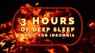 3 Hours of Deep Sleep Music for Insomnia Fire