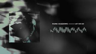 Paris Shadows - Let Me Go [Official Audio]