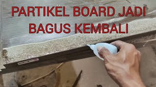 Memperbaiki bahan partikel board kena air