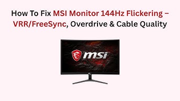 How To Fix MSI Monitor 144Hz Flickering – VRR/FreeSync, Overdrive & Cable Quality