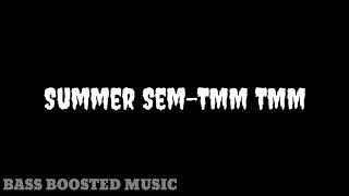 Summer Sem-Tmm Tmm Bass Boosted