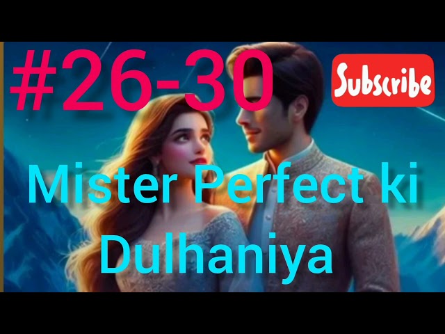 Mister Perfect ki Dulhaniya Ep-26-30#instamillionaire #pocketfm #viralvideo  #story #novel_stories class=