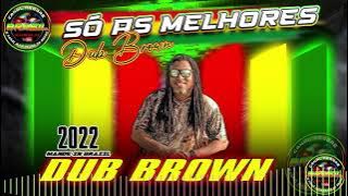 DUB BROWN 2022 SO AS MELHORES
