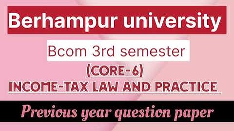 B.com 3rd semester2023 Berhampur university previous year questionpaper INCOME-TAX LAW AND PRACTICE