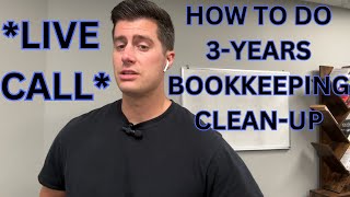 *Live Call* How To Do A 3Year Bookkeeping CleanUp