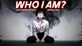 Who I Am? — Lost Inside Myself By Artax Soul (Official Lyrics Video)