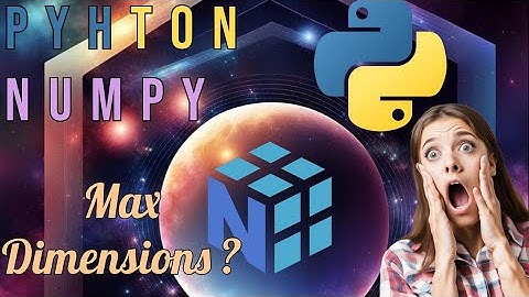How Many Dimensions Can a Numpy Array Have ? Messing around, using Python !