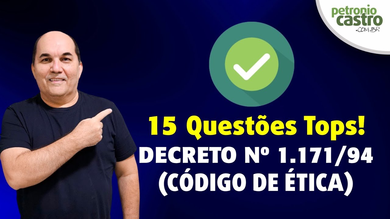 Decreto nº 1.171 de 1994 - Código de Ética - 15 Questões - Petronio Castro