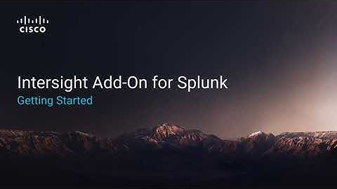 Getting Started with the Intersight Add-On for Splunk